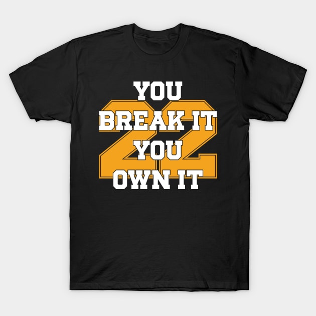 You Break It You Own It T-Shirt by Emma